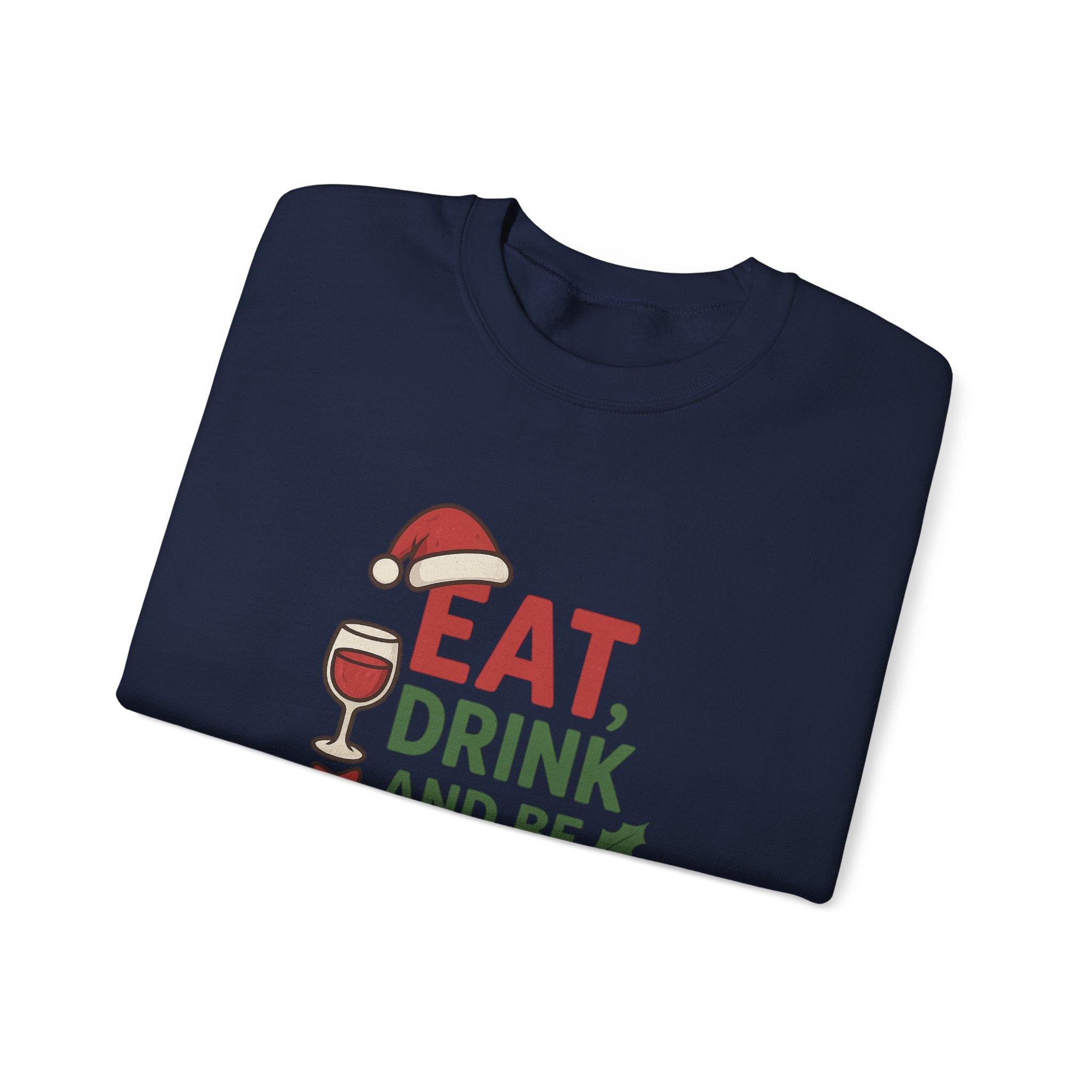 Festive Holiday Sweatshirt - Eat, Drink, Be Merry, Cozy Gift, Christmas Apparel, Unisex Crewneck, Winter Wear