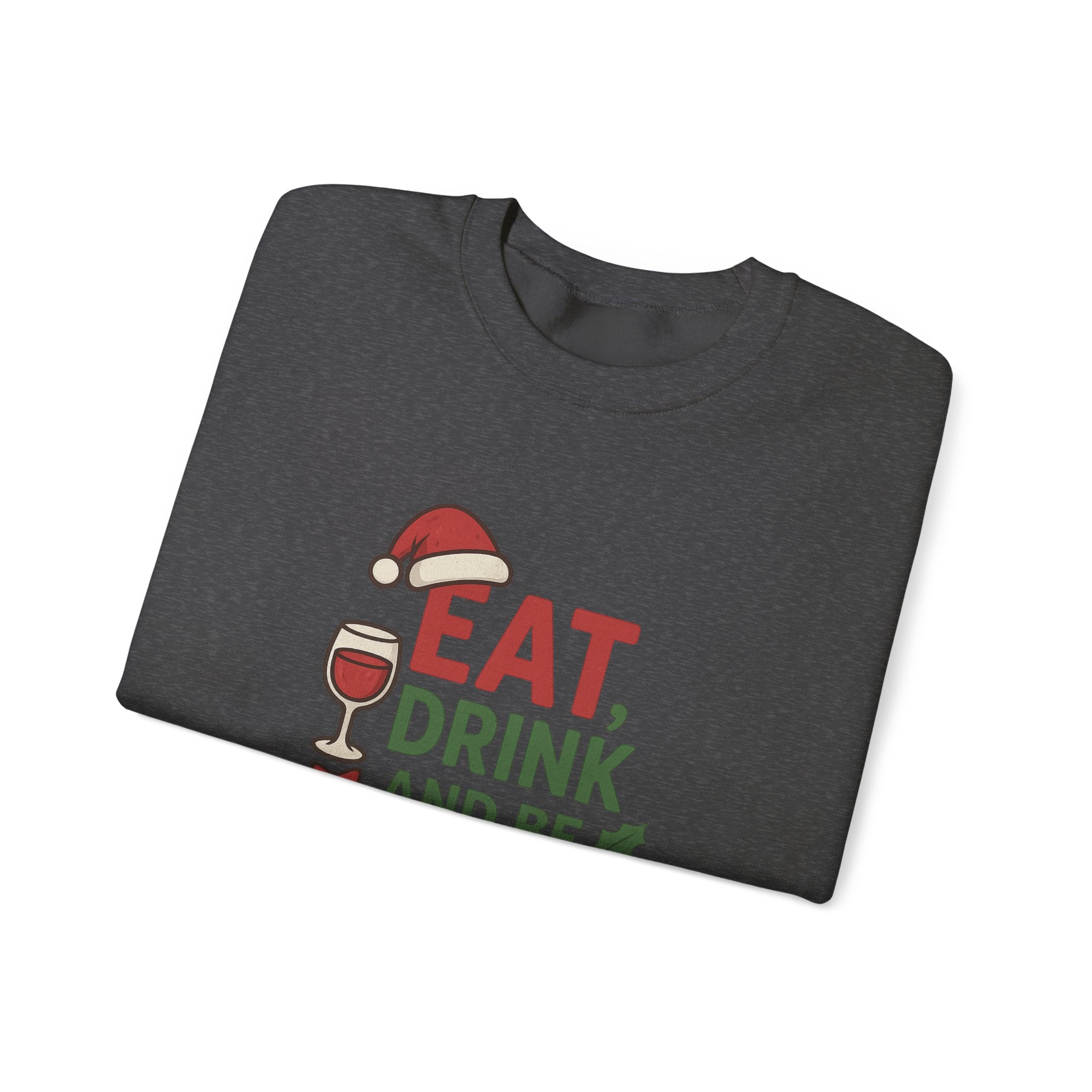 Festive Holiday Sweatshirt - Eat, Drink, Be Merry, Cozy Gift, Christmas Apparel, Unisex Crewneck, Winter Wear