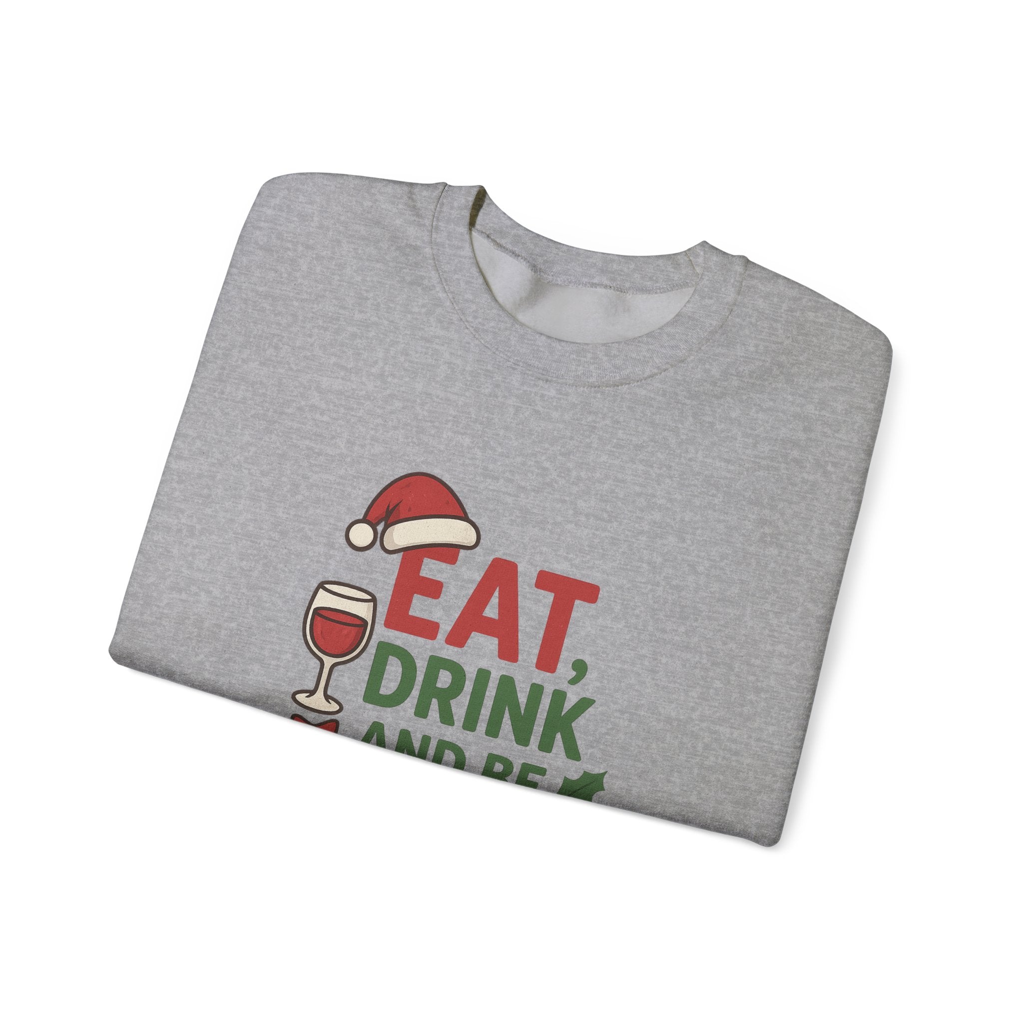 Festive Holiday Sweatshirt - Eat, Drink, Be Merry, Cozy Gift, Christmas Apparel, Unisex Crewneck, Winter Wear