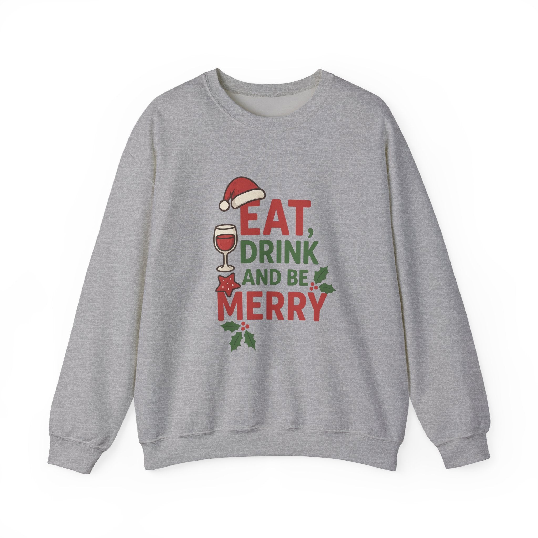 Festive Holiday Sweatshirt - Eat, Drink, Be Merry, Cozy Gift, Christmas Apparel, Unisex Crewneck, Winter Wear