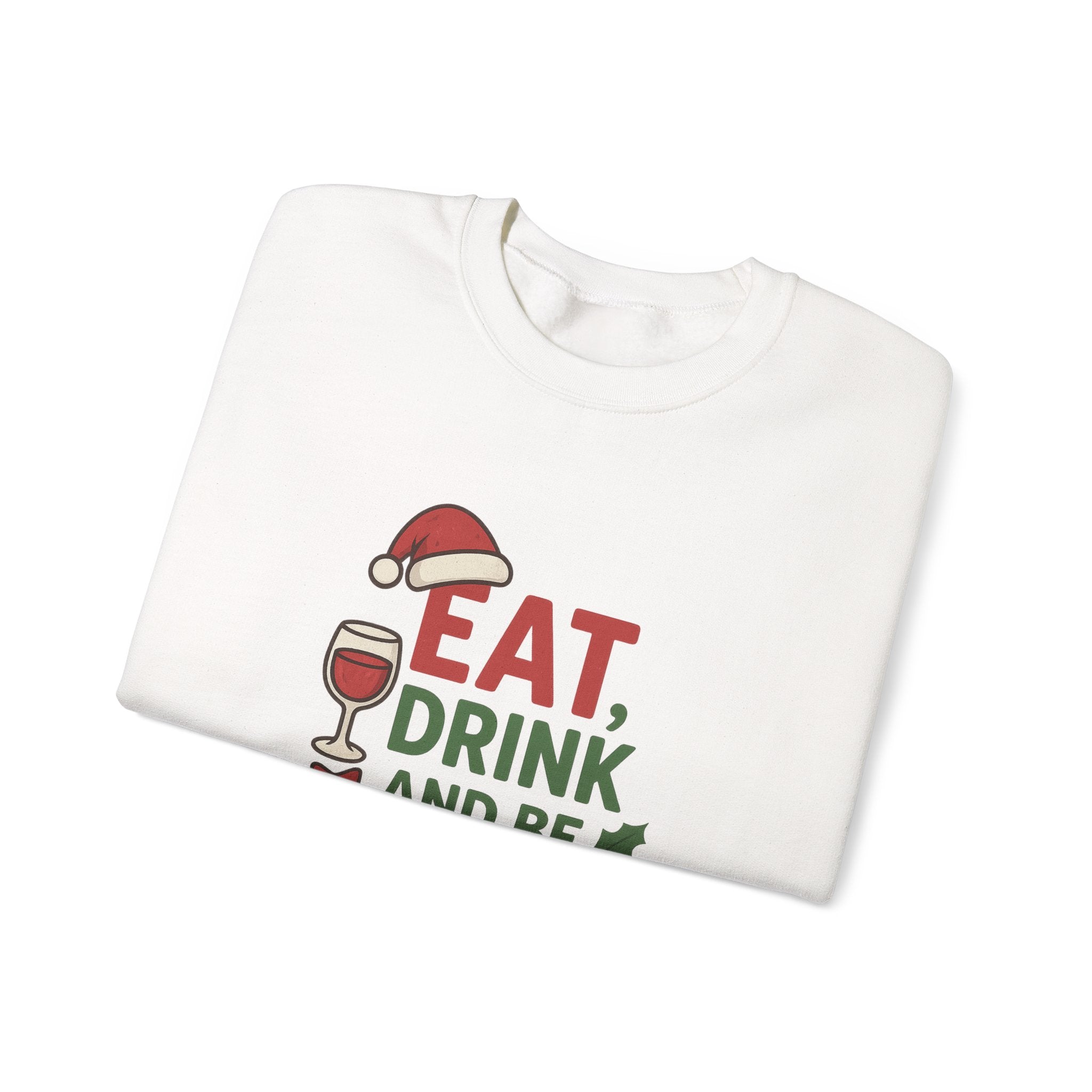 Festive Holiday Sweatshirt - Eat, Drink, Be Merry, Cozy Gift, Christmas Apparel, Unisex Crewneck, Winter Wear