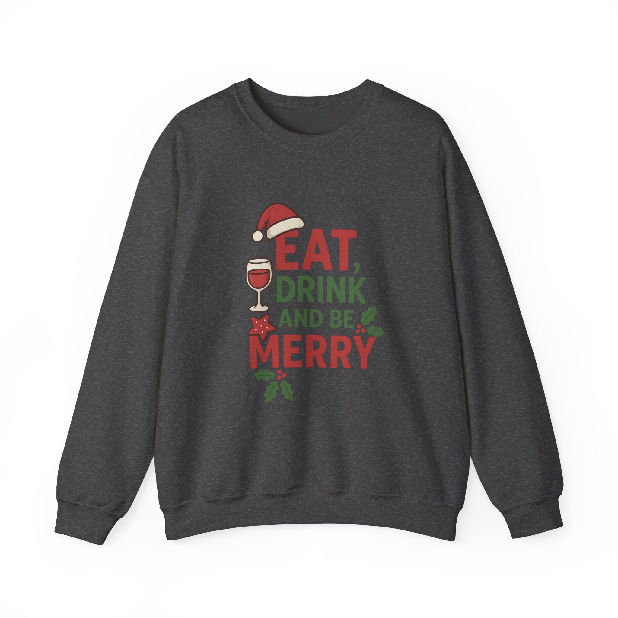 Festive Holiday Sweatshirt - Eat, Drink, Be Merry, Cozy Gift, Christmas Apparel, Unisex Crewneck, Winter Wear